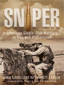 Sniper: American Single-Shot Warriors in Iraq and Afghanistan - Gina Cavallaro, Matt Larsen, Jo Anna Perrin, Johnny Heller