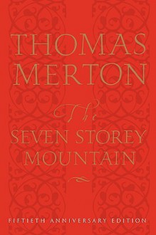 The Seven Storey Mountain: Fiftieth-Anniversary Edition - Thomas Merton, Robert Giroux, William H. Shannon