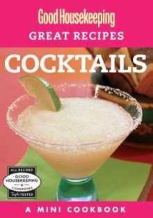 Good Housekeeping Great Recipes: Cocktails: A Mini Cookbook - Good Housekeeping