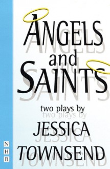 Angels & Saints: Two Plays - Jessica Townsend