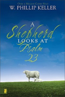 A Shepherd Looks at Psalm 23 - W. Phillip Keller