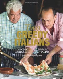 Two Greedy Italians. Antonio Carluccio, Gennaro Contaldo - Antonio Carluccio