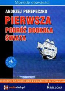 Pierwsza podróż dookoła świata (Płyta CD) /Morskie opowieści - Andrzej Perepeczko