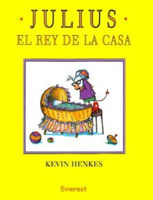 Julius, El Rey de La Casa - Kevin Henkes, Teresa Mlawer