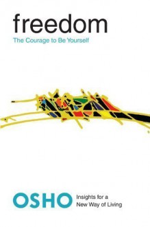 Freedom: The Courage to Be Yourself (Osho, Insights for a New Way of Living Series) 1st (first) Edition by Osho published by St. Martin's Griffin (2004) - Osho