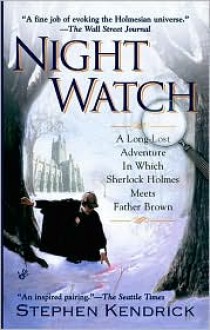 Night Watch: A Long Lost Adventure In Which Sherlock Holmes Meets FatherBrown - Stephen Kendrick