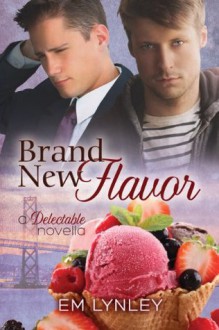 Brand New Flavor (Delectable) - E.M. Lynley