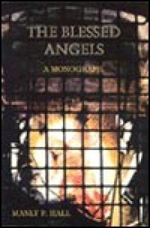 The Blessed Angels: The Reality of Things Unseen - Manly P. Hall