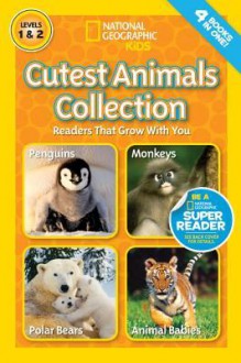 Cutest Animals Collection (National Geographic Kids) - Anne Schreiber, Laura Marsh, Amy Shields