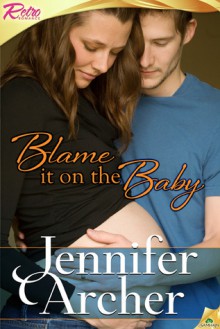 Blame It On the Baby - Jennifer Archer