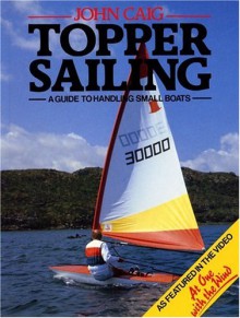 Topper Sailing: A Guide to Handling Small Boats - John Craig