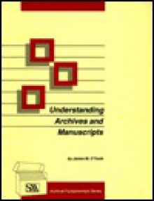 Understanding Archives and Manuscripts - James M. O'Toole