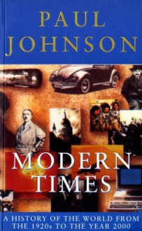 Modern Times: A History of the World From the 1920s to the Year 2000 - Paul Johnson