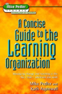 A Concise Guide To The Learning Organization (The Mike Pedler Library) - Mike Pedler, Kath Aspinwall, Melvin Pedler