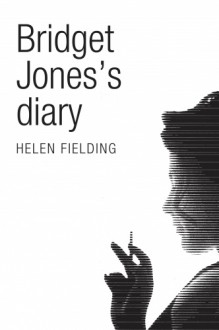 Bridget Jones's Diary - Helen Fielding