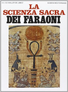 La scienza sacra dei faraoni - R.A. Schwaller de Lubicz, Paola Crimini, Lucie Lamy, Isha Schwaller de Lubicz