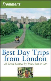 Frommer's Best Day Trips from London: 25 Great Escapes by Train, Bus or Car - Stephen Brewer, Donald Olson