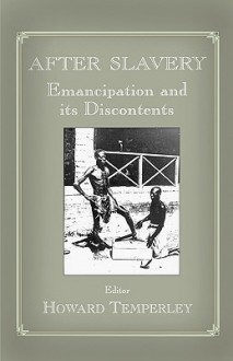 After Slavery: Emancipation and Its Discontents - Howard Temperley