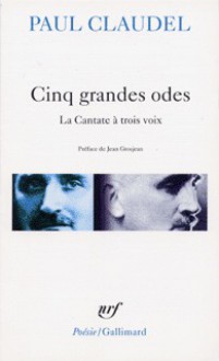 Cinq grandes odes, suivies d'un Processionnal pour saluer le siècle nouveau: la cantate à trois voix - Paul Claudel