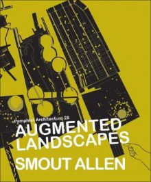 Augmented Landscapes (Pamphlet Architecture) - Smout Allen, Mark Smout, Allen Smout, Neil Spiller, Gillian Rose