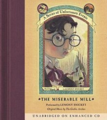 The Miserable Mill: Book the Fourth (A Series of Unfortunate Events) - Lemony Snicket