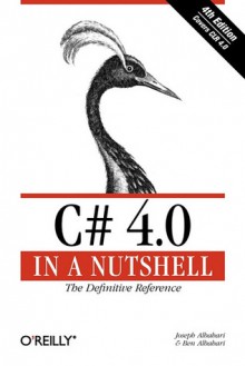 C# 4.0 in a Nutshell: The Definitive Reference - Joseph Albahari, Ben Albahari