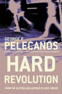 Hard Revolution - George Pelecanos