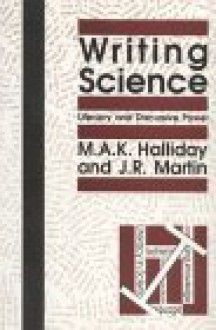 Writing Science: Literacy and Discursive Power - M.A.K. Halliday, J.R. Martin