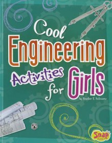 Cool Engineering Activities for Girls (Girl's Science Club) - Heather E. Schwartz