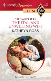 The Italian's Unwilling Wife - Kathryn Ross