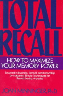 Total recall: successfully boost your memory power - Joan Minninger