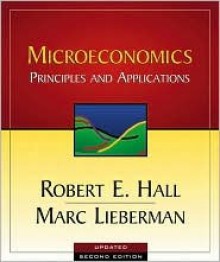 Microeconomics: Principles and Applications, Revised Edition with X-Tra! CD-ROM and Infotrac College Edition - Robert E. Hall, Marc Lieberman