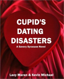 Cupid's Dating Disasters - Lacy Maran,Kevin Michael