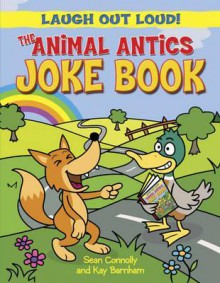 The Animal Antics Joke Book. Sean Connolly and Kay Barnham - Sean Connolly