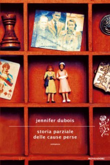 Storia parziale delle cause perse - Jennifer duBois, Silvia Pareschi