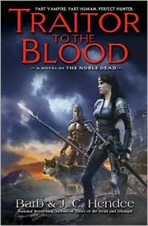 Traitor to the Blood (Noble Dead Series #4) - Barb Hendee, J. C. Hendee