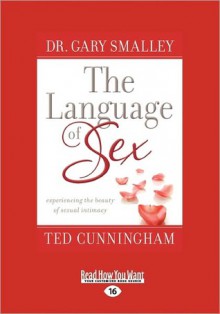 The Language of Sex: Experiencing the Beauty of Sexual Intimacy - Gary Smalley