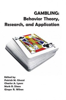 Gambling: Behavior Theory, Research, and Application - Mark Dixon, Mark Dixon, Patrick Ghezzi, Charles Lyons