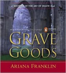 Grave Goods (Mistress of the Art of Death Series #3) - Ariana Franklin, Kate Reading