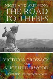 The Road to Thebes: Niobe and Amphion - Victoria Grossack,Alice Underwood