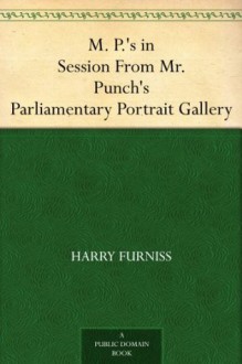 M. P.'s in Session From Mr. Punch's Parliamentary Portrait Gallery - Harry Furniss