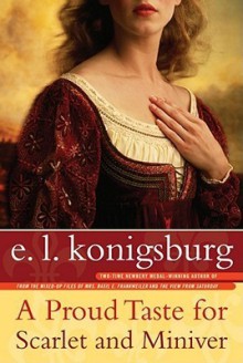 A Proud Taste for Scarlet and Miniver - E.L. Konigsburg