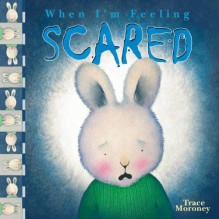 When I'm Feeling Scared - Trace Moroney