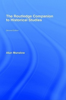 The Routledge Companion to Historical Studies - Alun Munslow