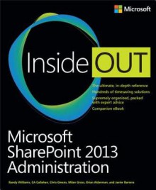 Microsoft Sharepoint 2013 Administration Inside Out - Randy Williams, CA Callahan, Chris Givens, Milan Gross, Brian Alderman, Javier Barrera