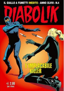 Diabolik anno XLVIII n. 4: L'implacabile killer - Mario Gomboli, Sergio Zaniboni, Luigi Merati, Giorgio Montorio, Patricia Martinelli, Paolo Telloli, Paolo Cerviglieri, Paolo Zaniboni