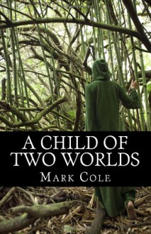 A Child of Two Worlds: Book One of the Nine Realms Series - Mark Cole