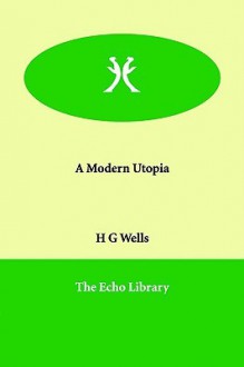 A Modern Utopia - H.G. Wells