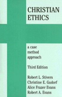 Christian Ethics: A Case Method Approach - Robert L. Stivers, Alice Frazer Evans, Christine E. Gudorf