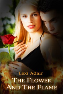 The Flower and The Flame - Lexi Adair